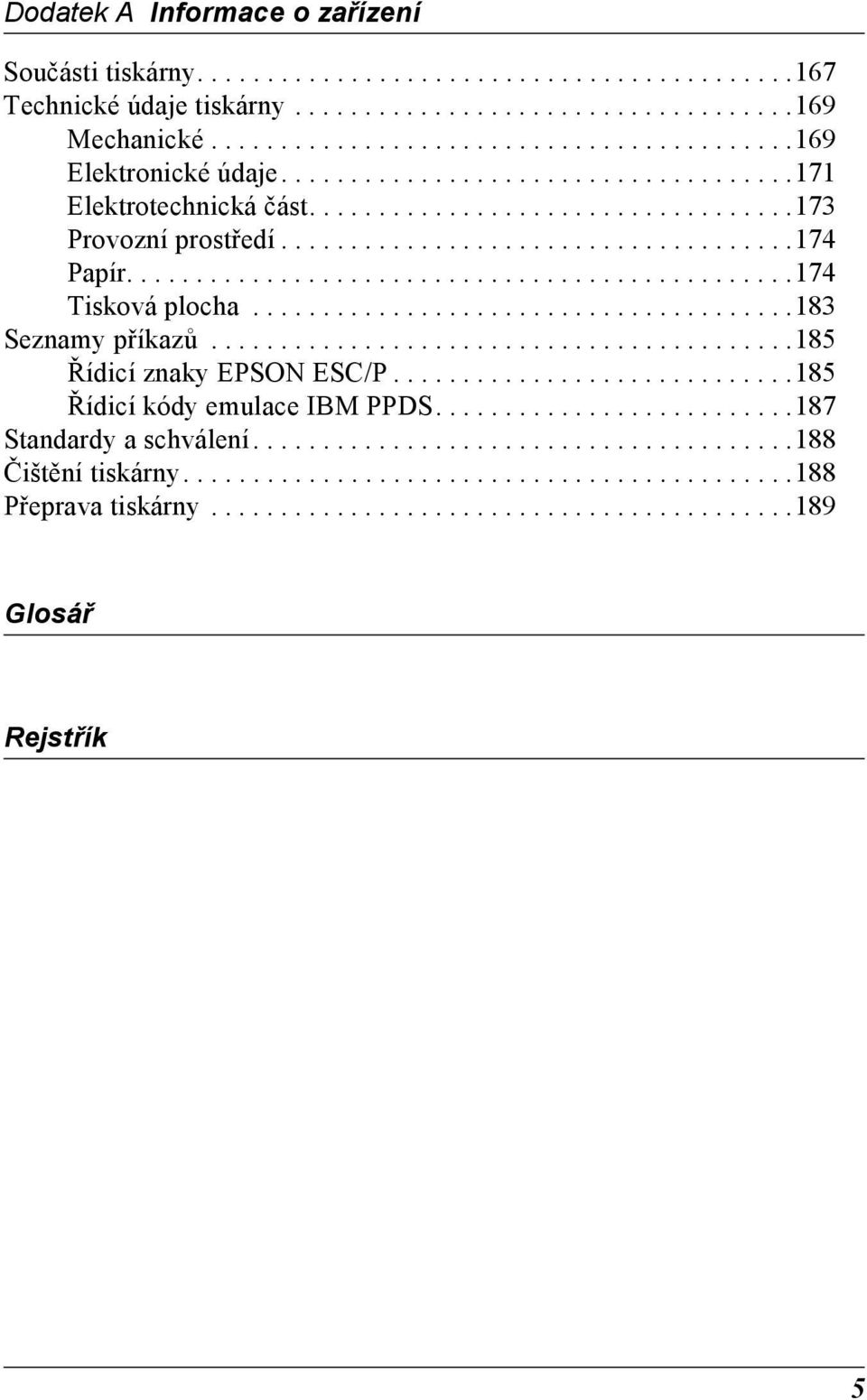 ......................................18 Seznamy příkazů..........................................18 Řídicí znaky EPSON ESC/P.............................18 Řídicí kódy emulace IBM PPDS.