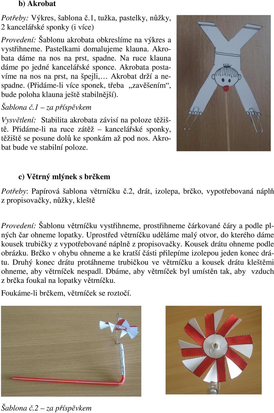 (Přidáme-li více sponek, třeba zavěšením, bude poloha klauna ještě stabilnější). Šablona č.1 za příspěvkem Vysvětlení: Stabilita akrobata závisí na poloze těžiště.