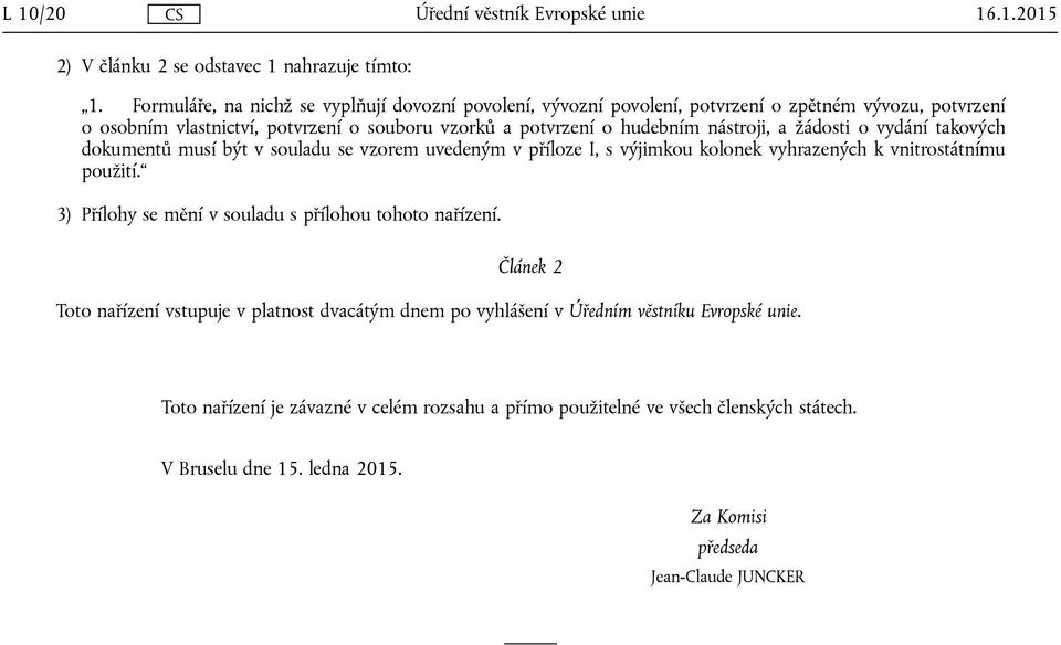 nástroji, a žádosti o vydání takových dokumentů musí být v souladu se vzorem uvedeným v příloze I, s výjimkou kolonek vyhrazených k vnitrostátnímu použití.