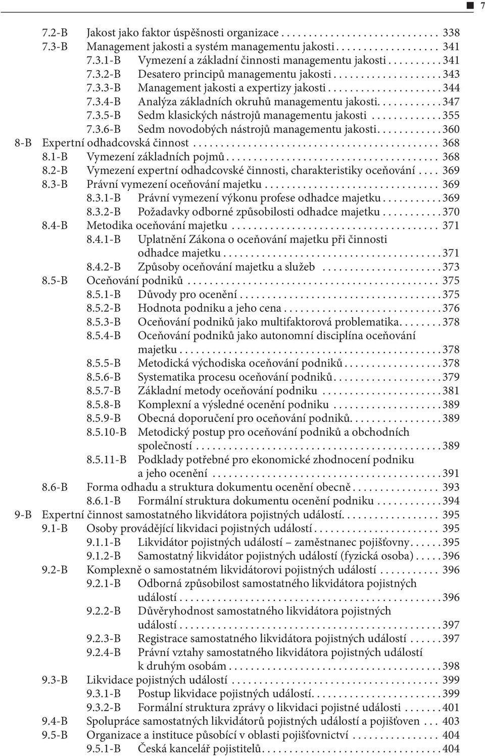 ..360 8-B Expertní odhadcovská činnost... 368 8.1-B Vymezení základních pojmů... 368 8.2-B Vymezení expertní odhadcovské činnosti, charakteristiky oceňování... 369 8.