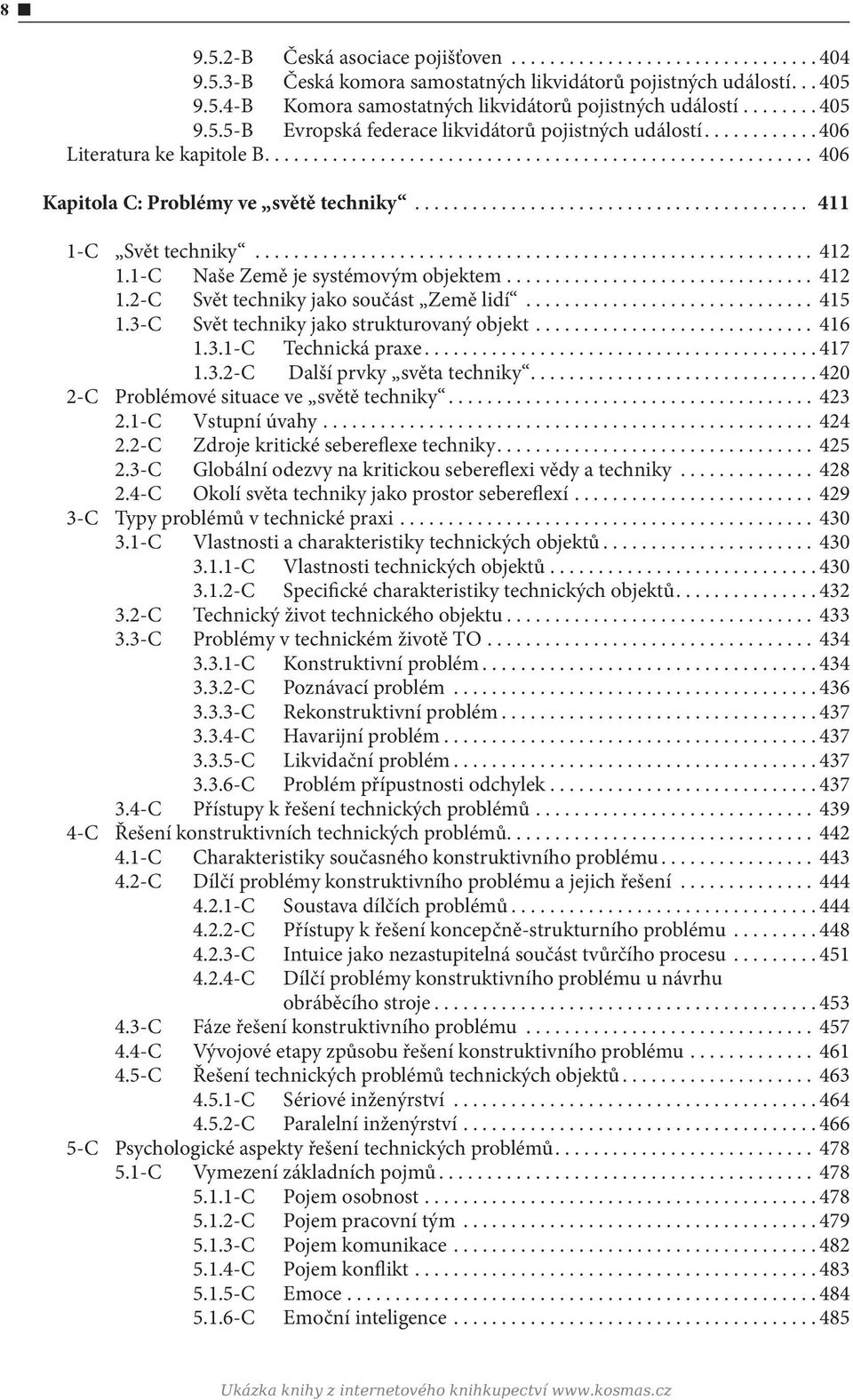 .. 415 1.3-C Svět techniky jako strukturovaný objekt... 416 1.3.1-C Technická praxe...417 1.3.2-C Další prvky světa techniky...420 2-C Problémové situace ve světě techniky... 423 2.1-C Vstupní úvahy.