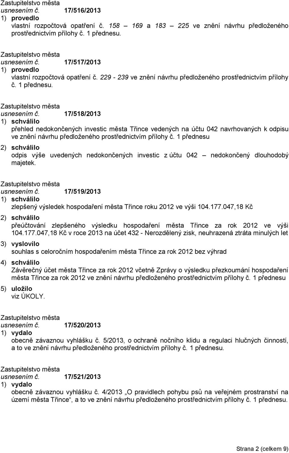 17/518/2013 přehled nedokončených investic města Třince vedených na účtu 042 navrhovaných k odpisu ve znění návrhu předloženého prostřednictvím přílohy č.