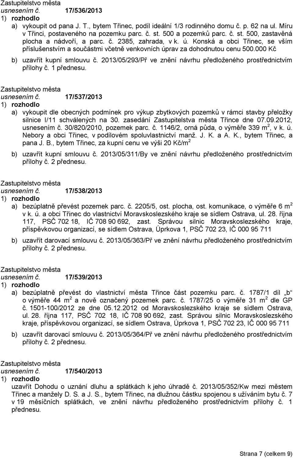 000 Kč b) uzavřít kupní smlouvu č. 2013/05/293/Př ve znění návrhu předloženého prostřednictvím přílohy č. 1 přednesu. usnesením č.