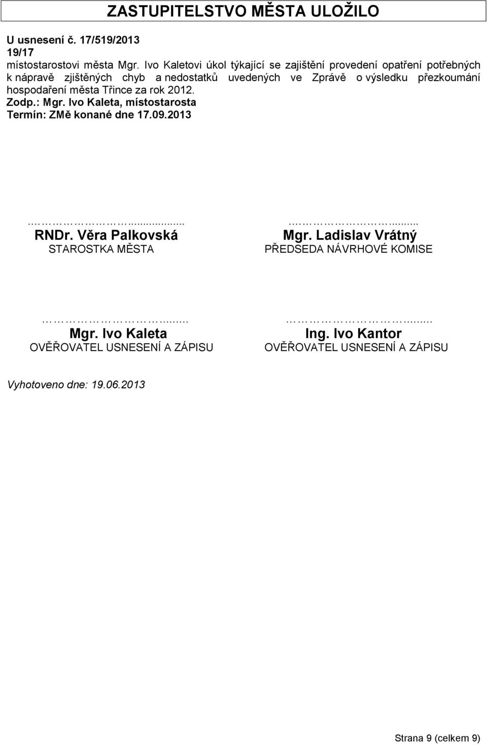 přezkoumání hospodaření města Třince za rok 2012. Zodp.: Mgr. Ivo Kaleta, místostarosta Termín: ZMě konané dne 17.09.2013.... RNDr.