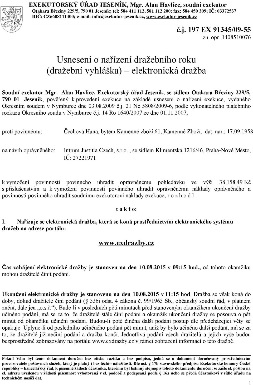 exekutor-jesenik.cz č.j. 197 EX 91345/09-55 zn. opr. 1408510076 Usnesení o nařízení dražebního roku (dražební vyhláška) elektronická dražba Soudní exekutor Mgr.