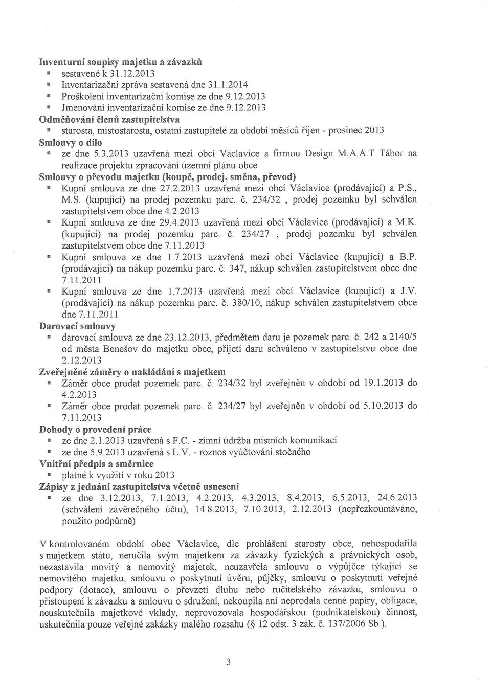 A.A.T Tibor na realizaceprojel*uzpracavhniizemnipl6nuobce Smlouvy o pievodu majetku (koup6, prodej, sm6na, pievod). Kupni smlouva ze dne 27.2.2013 uzavienh mezi abci V6clavice (prodivajici) a P.S., M.