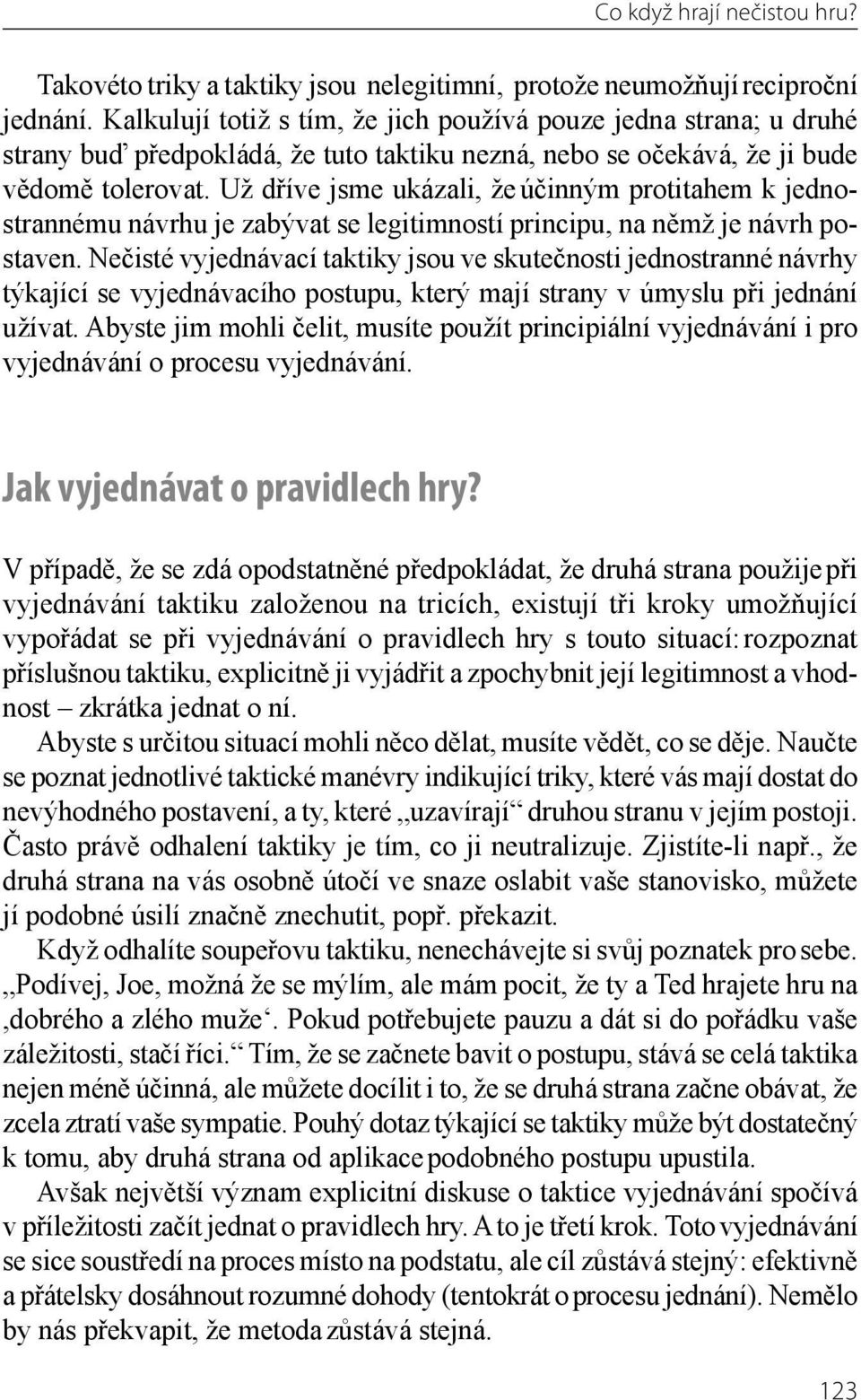 Už dříve jsme ukázali, že úči n ným protitahem k jednostrannému návrhu je zabývat se legitimností principu, na němž je návrh postaven.