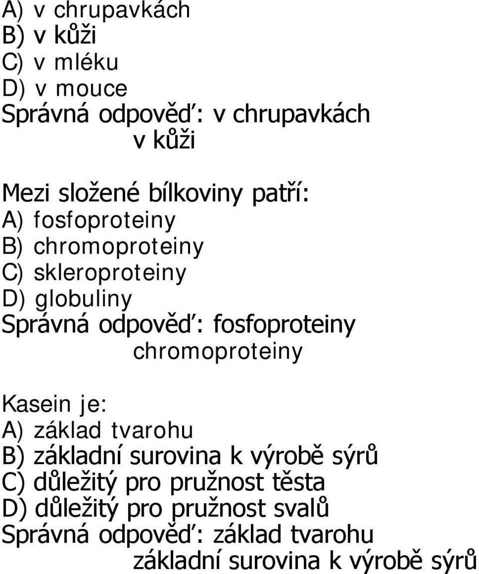 fosfoproteiny chromoproteiny Kasein je: A) základ tvarohu B) základní surovina k výrobě sýrů C) důležitý