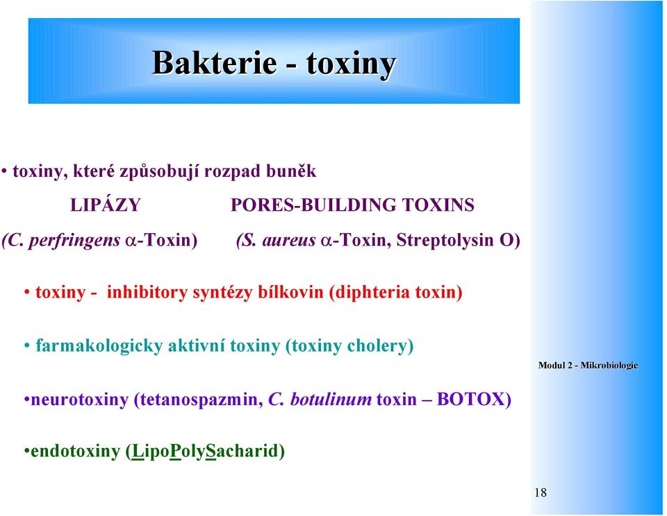 aureus α-toxin, Streptolysin O) toxiny - inhibitory syntézy bílkovin (diphteria