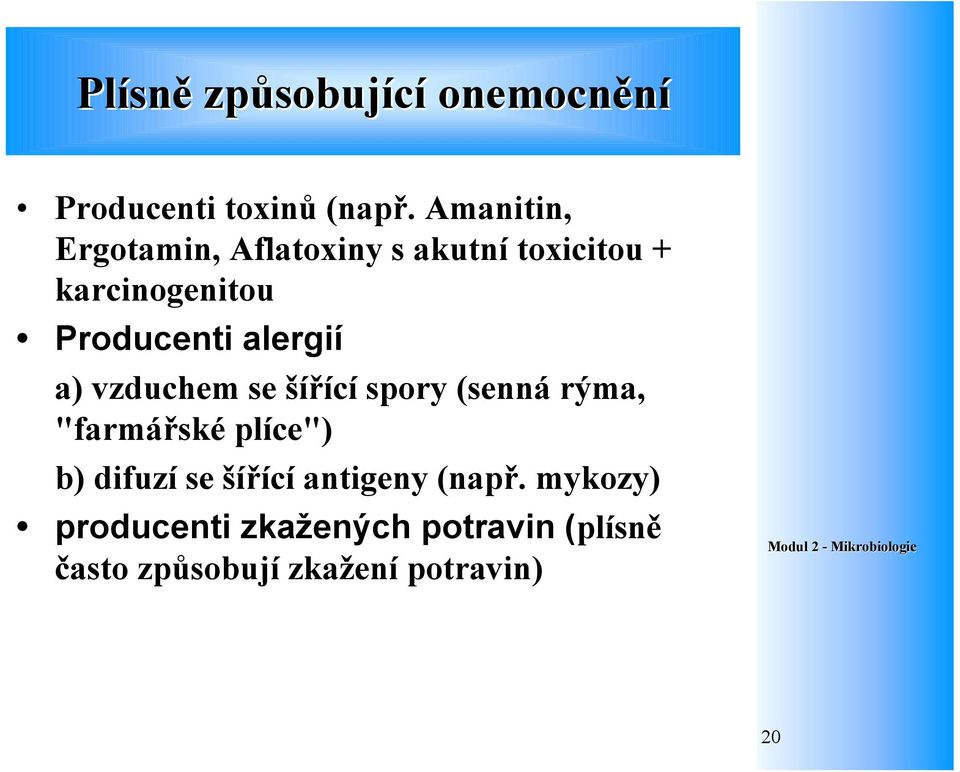 alergií a) vzduchem se šířící spory (senná rýma, "farmářské plíce") b) difuzí