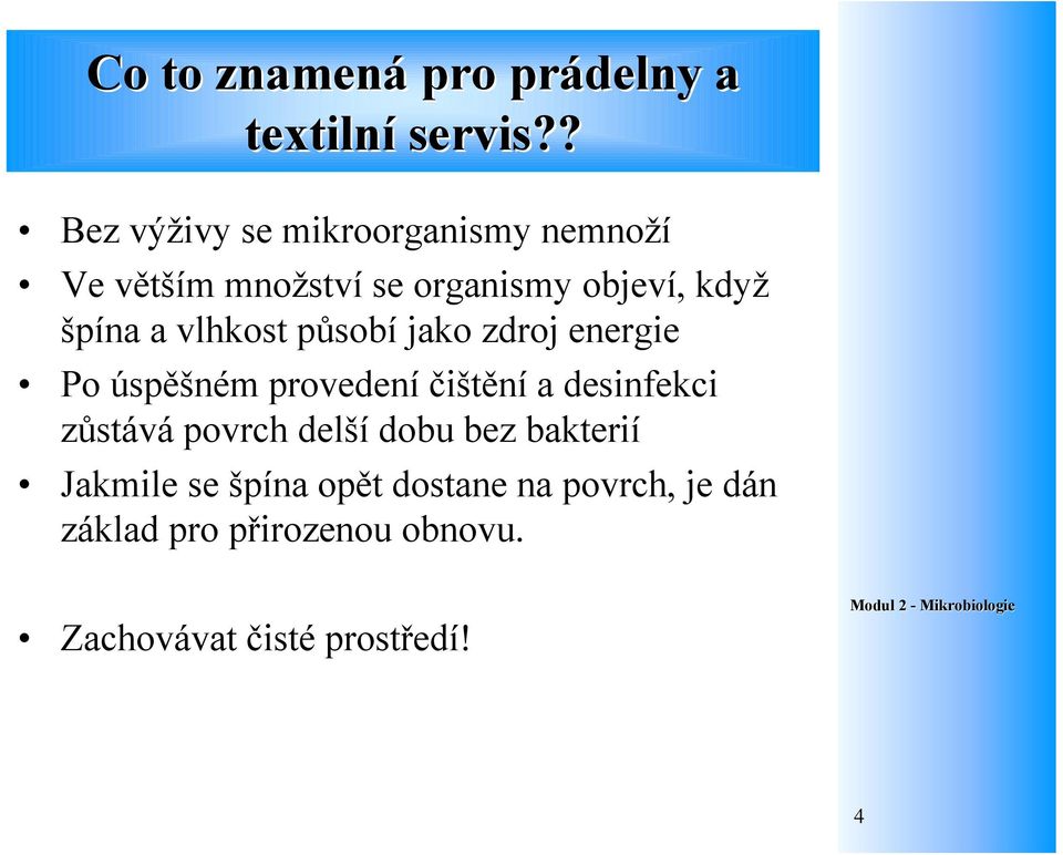 a vlhkost působí jako zdroj energie Po úspěšném provedení čištění a desinfekci zůstává