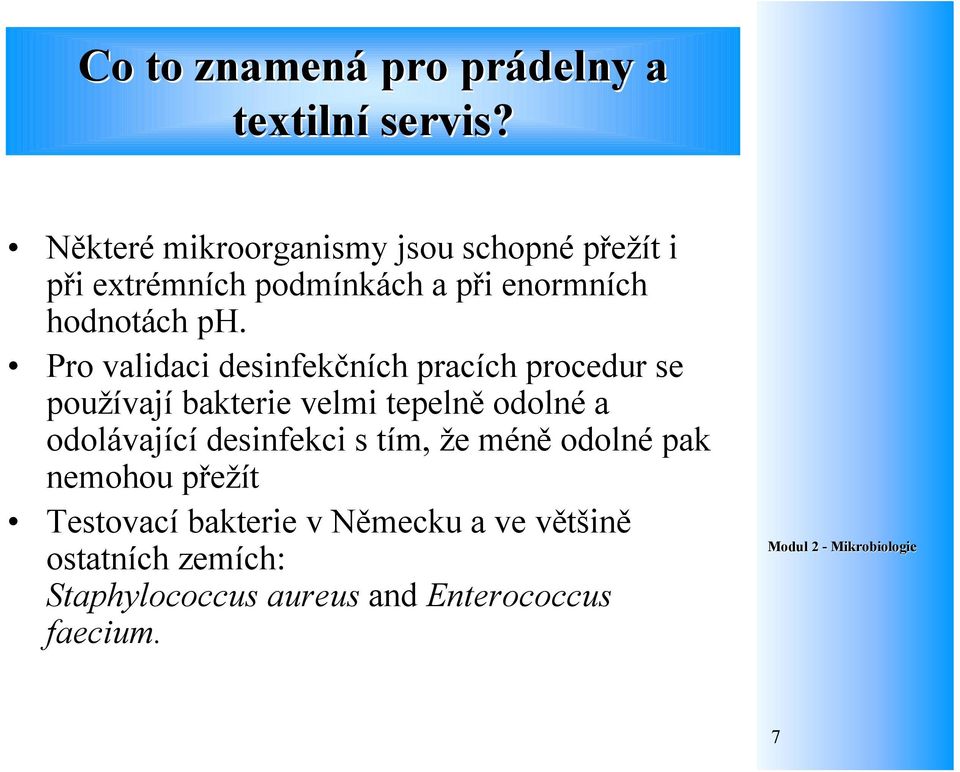 Pro validaci desinfekčních pracích procedur se používají bakterie velmi tepelně odolné a odolávající