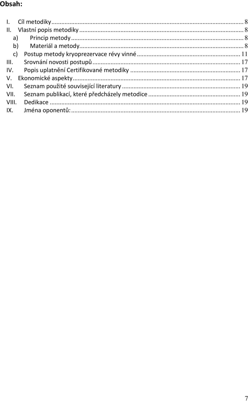 Popis uplatnění Certifikované metodiky... 17 V. Ekonomické aspekty... 17 VI.