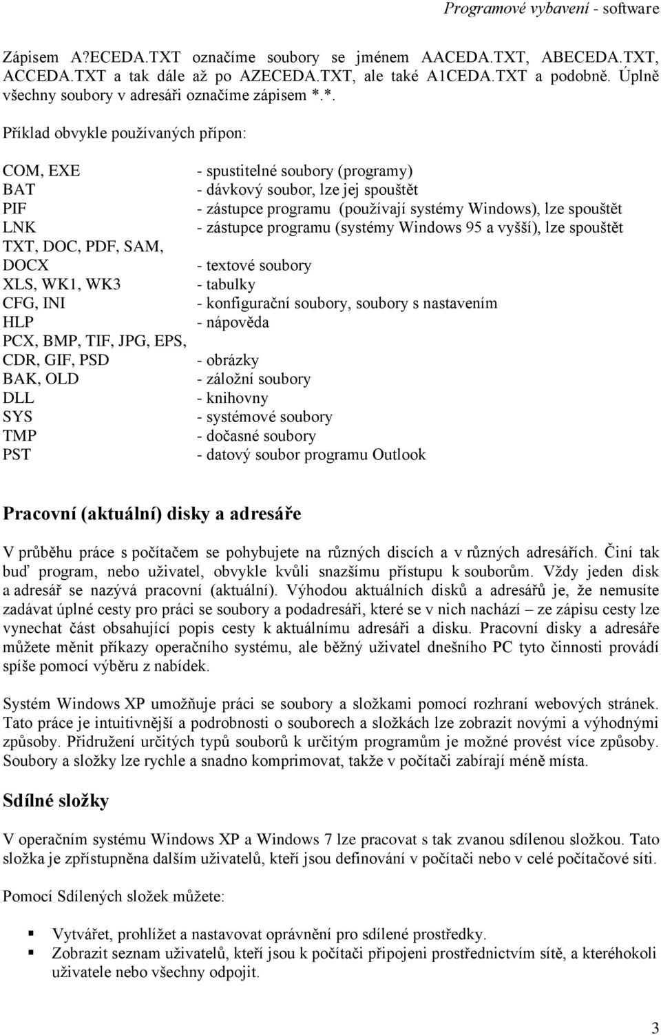 (programy) - dávkový soubor, lze jej spouštět - zástupce programu (používají systémy Windows), lze spouštět - zástupce programu (systémy Windows 95 a vyšší), lze spouštět - textové soubory - tabulky