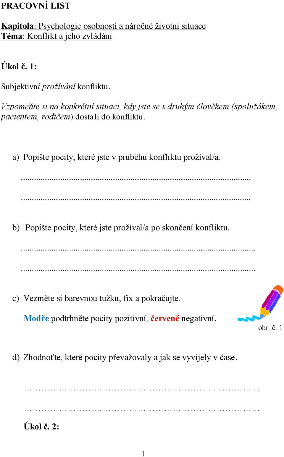 a) Popište pocity, které jste v průběhu konfliktu prožíval/a....... b) Popište pocity, které jste prožíval/a po skončení konfliktu.