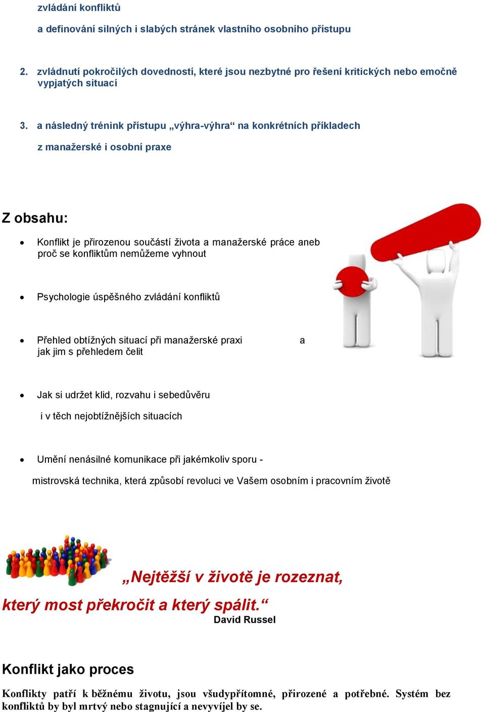vyhnout Psychologie úspěšného zvládání konfliktů Přehled obtížných situací při manažerské praxi a jak jim s přehledem čelit Jak si udržet klid, rozvahu i sebedůvěru i v těch nejobtížnějších situacích