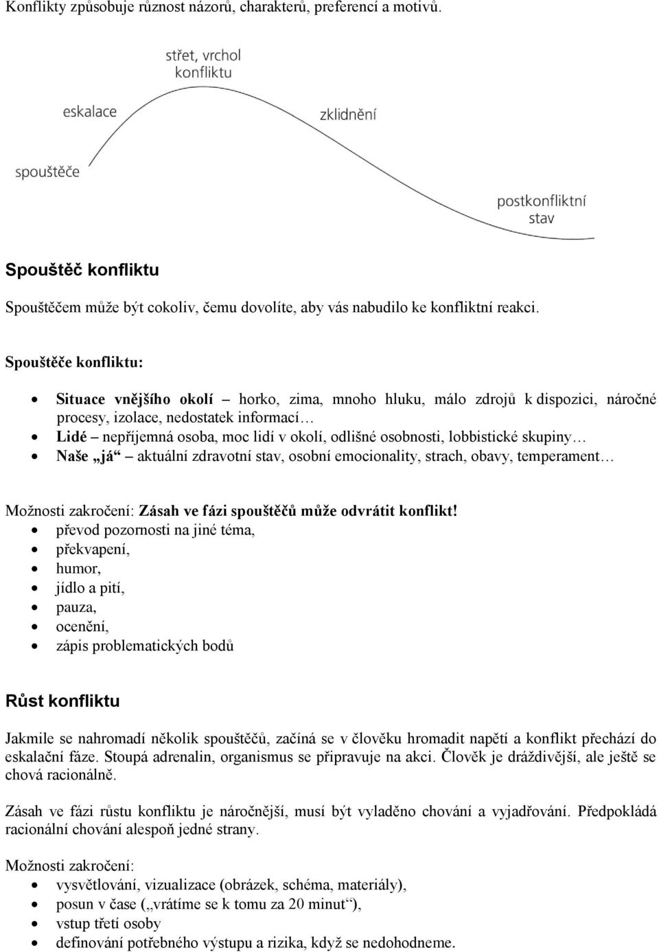 osobnosti, lobbistické skupiny Naše já aktuální zdravotní stav, osobní emocionality, strach, obavy, temperament Zásah ve fázi spouštěčů může odvrátit konflikt!