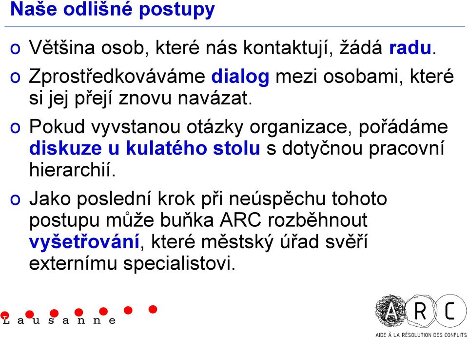 Pkud vyvstanu tázky rganizace, přádáme diskuze u kulatéh stlu s dtyčnu pracvní