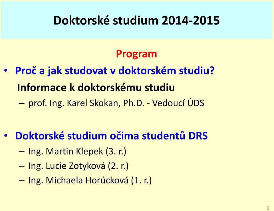 - Vedoucí ÚDS Doktorské studium očima studentů DRS Ing.