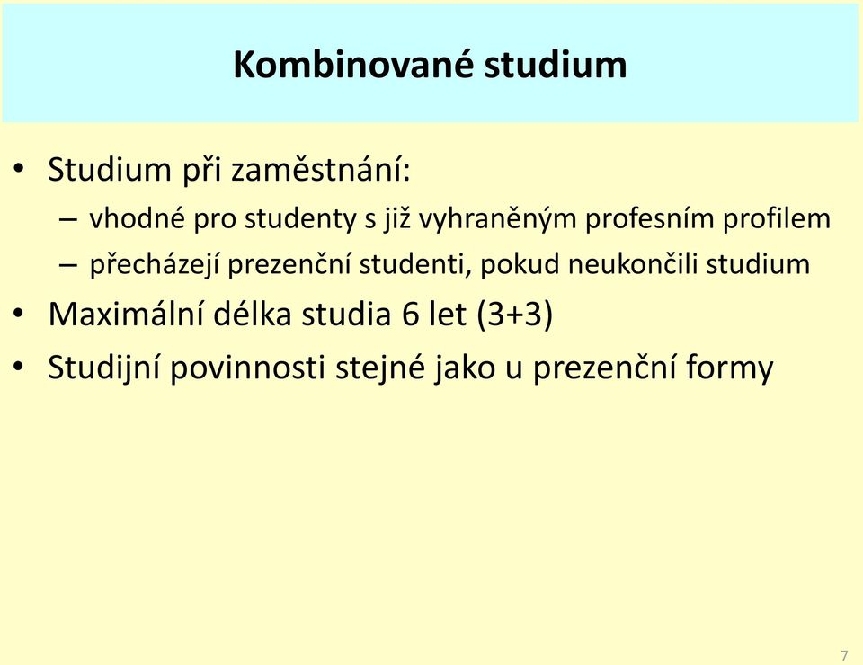 prezenční studenti, pokud neukončili studium Maximální délka