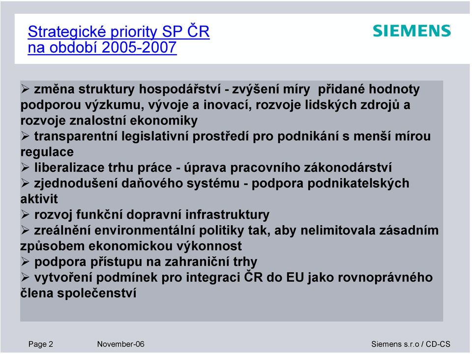 zjednodušení daňového systému - podpora podnikatelských aktivit rozvoj funkční dopravní infrastruktury zreálnění environmentální politiky tak, aby nelimitovala zásadním