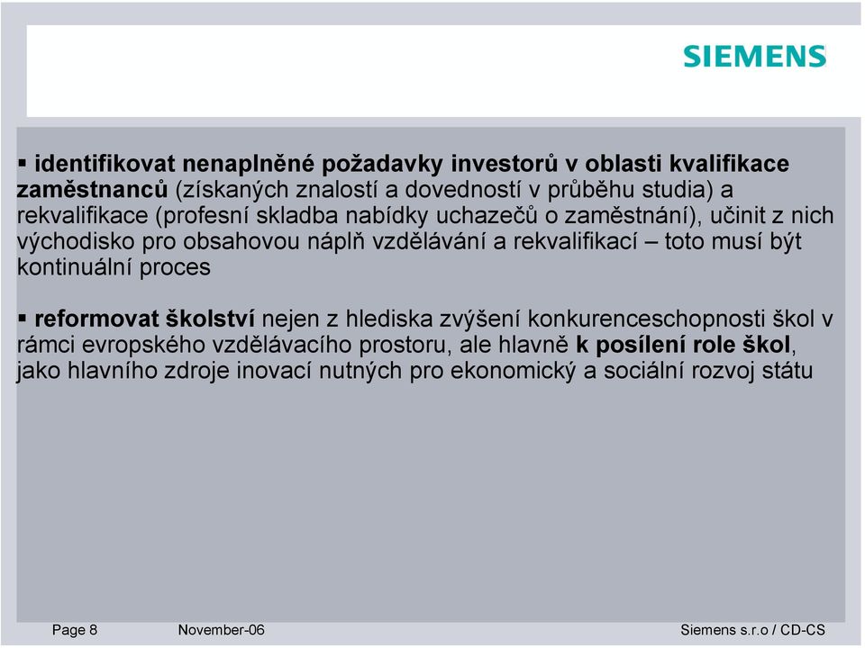 musí být kontinuální proces reformovat školství nejen z hlediska zvýšení konkurenceschopnosti škol v rámci evropského vzdělávacího prostoru,