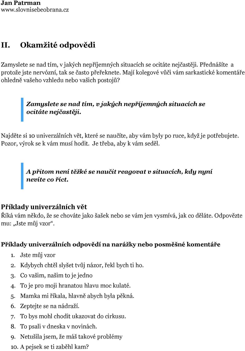 Najděte si 10 univerzálních vět, které se naučíte, aby vám byly po ruce, když je potřebujete. Pozor, výrok se k vám musí hodit. Je třeba, aby k vám seděl.