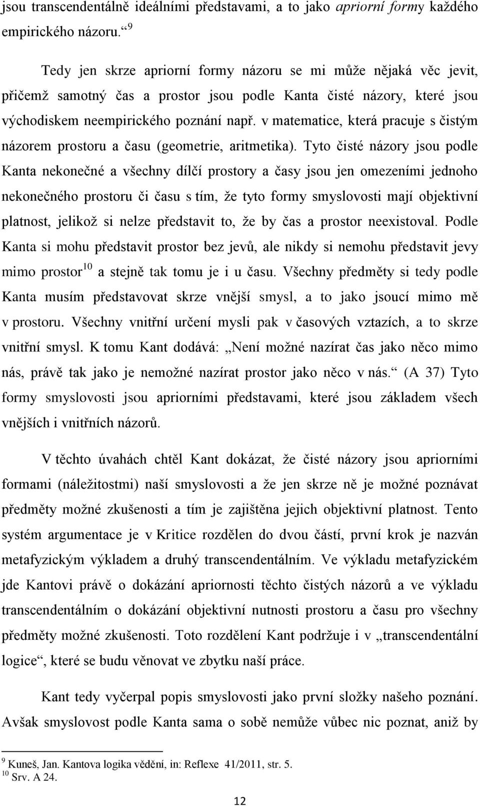 v matematice, která pracuje s čistým názorem prostoru a času (geometrie, aritmetika).