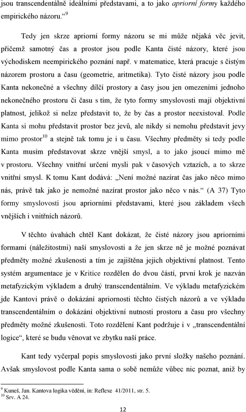 v matematice, která pracuje s čistým názorem prostoru a času (geometrie, aritmetika).