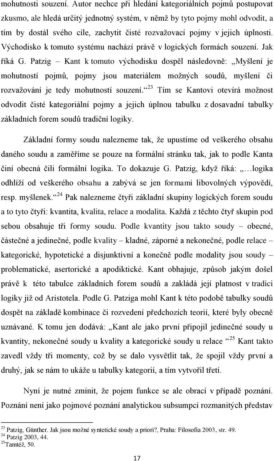 jejich úplnosti. Východisko k tomuto systému nachází právě v logických formách souzení. Jak říká G.