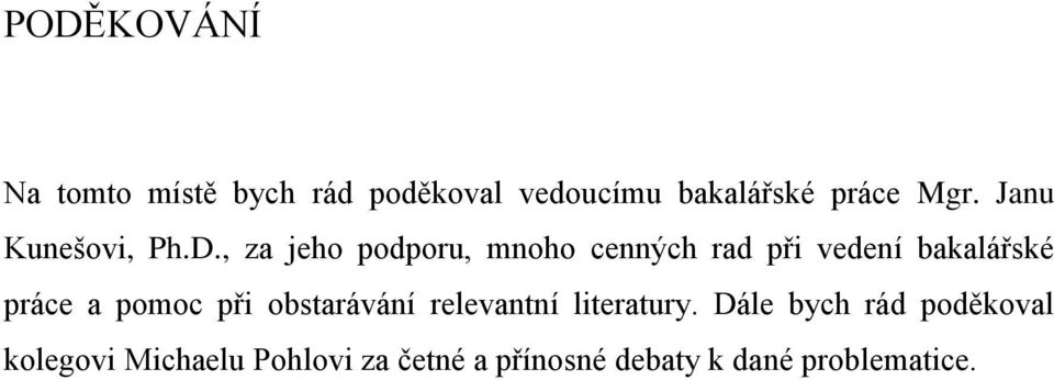 , za jeho podporu, mnoho cenných rad při vedení bakalářské práce a pomoc při