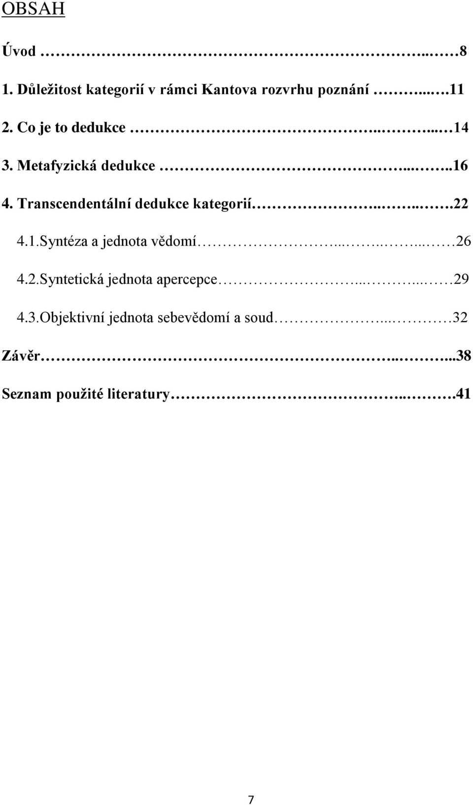 Transcendentální dedukce kategorií.....22 4.1.Syntéza a jednota vědomí........ 26 4.2.Syntetická jednota apercepce.