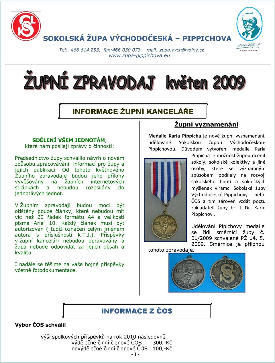 publikaci. Od tohoto květnového Župního zpravodaje budou jeho přílohy vyvěšovány na župních internetových stránkách a nebudou rozesílány do jednotlivých jednot.