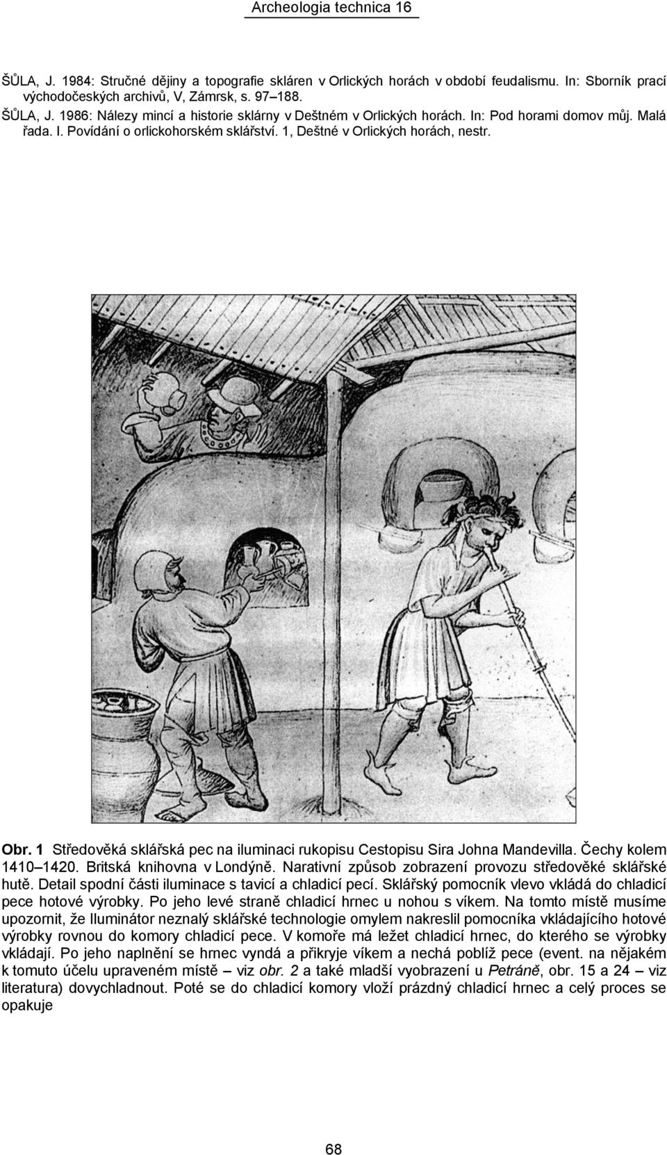 1 Středověká sklářská pec na iluminaci rukopisu Cestopisu Sira Johna Mandevilla. Čechy kolem 1410 1420. Britská knihovna v Londýně. Narativní způsob zobrazení provozu středověké sklářské hutě.