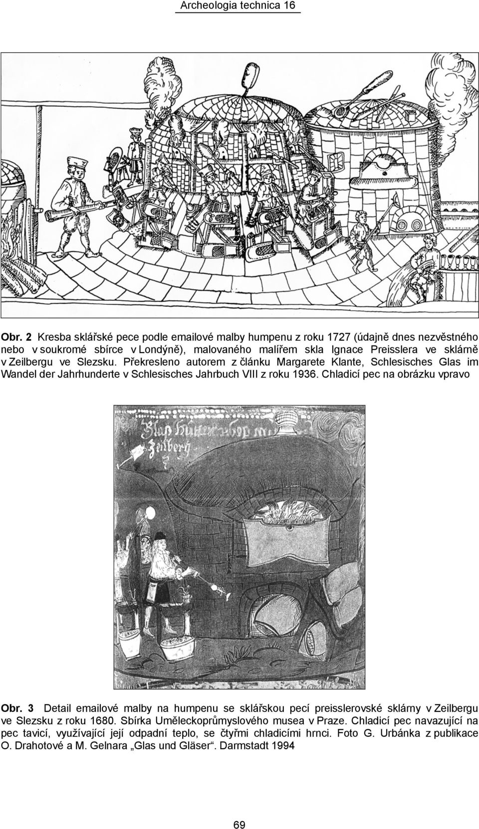 Chladicí pec na obrázku vpravo Obr. 3 Detail emailové malby na humpenu se sklářskou pecí preisslerovské sklárny v Zeilbergu ve Slezsku z roku 1680.