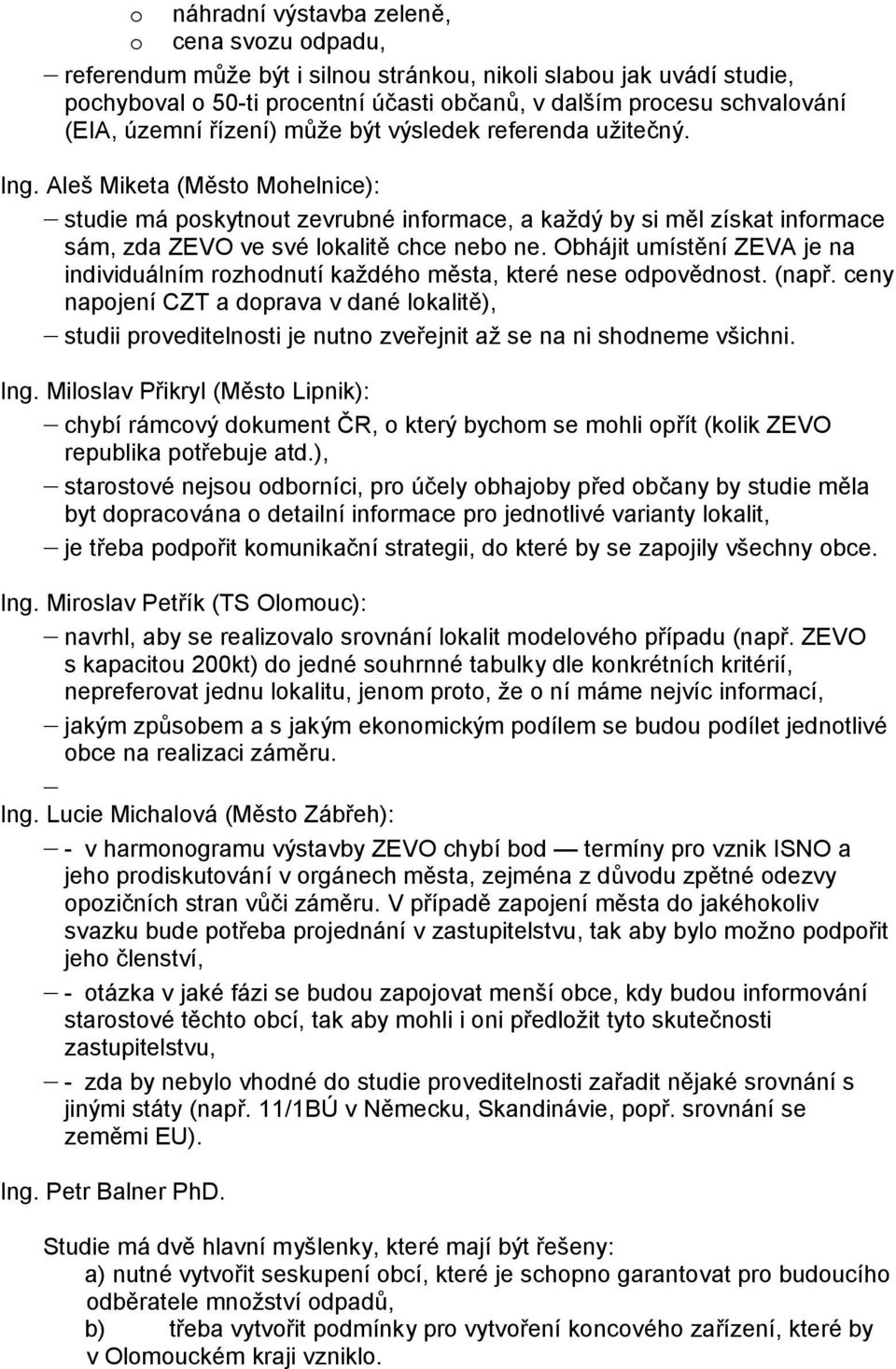 Aleš Miketa (Město Mohelnice): studie má poskytnout zevrubné informace, a každý by si měl získat informace sám, zda ZEVO ve své lokalitě chce nebo ne.