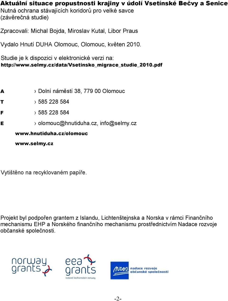 pdf A Dolní náměstí 38, 779 00 Olomouc T 585 228 584 F 585 228 584 E olomouc@hnutiduha.cz, info@selmy.cz www.hnutiduha.cz/olomouc www.selmy.cz Vytištěno na recyklovaném papíře.