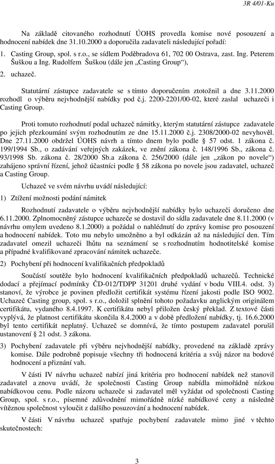 2000 rozhodl o výběru nejvhodnější nabídky pod č.j. 2200-2201/00-02, které zaslal uchazeči i Casting Group.