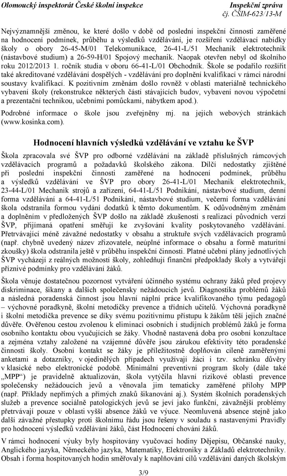 Škole se podařilo rozšířit také akreditované vzdělávání dospělých - vzdělávání pro doplnění kvalifikací v rámci národní soustavy kvalifikací.