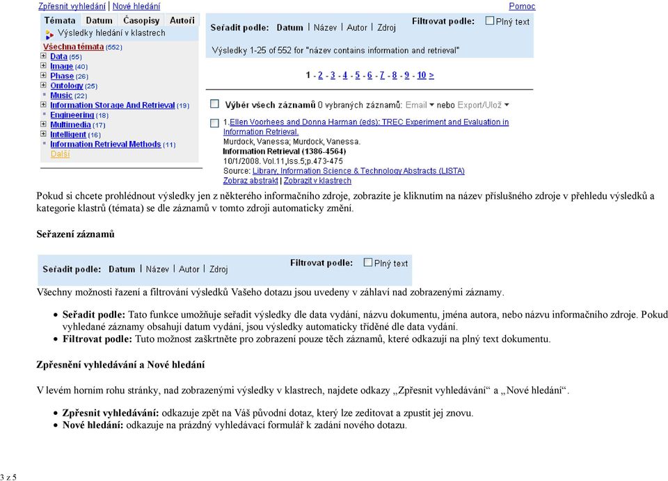 Seřadit podle: Tato funkce umožňuje seřadit výsledky dle data vydání, názvu dokumentu, jména autora, nebo názvu informačního zdroje.