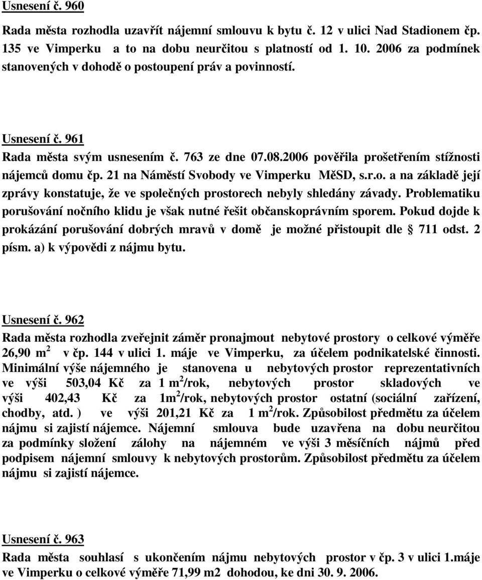 21 na Námstí Svobody ve Vimperku MSD, s.r.o. a na základ její zprávy konstatuje, že ve spolených prostorech nebyly shledány závady.