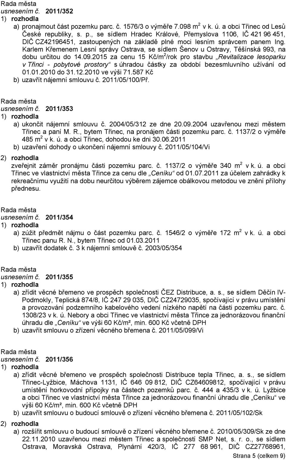 2015 za cenu 15 Kč/m 2 /rok pro stavbu Revitalizace lesoparku v Třinci - pobytové prostory s úhradou částky za období bezesmluvního užívání od 01.01.2010 do 31.12.2010 ve výši 71.