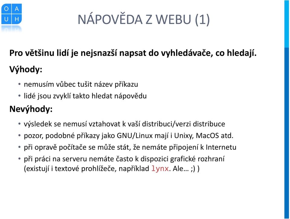 vaší distribuci/verzi distribuce pozor, podobné příkazy jako GNU/Linux mají i Unixy, MacOS atd.