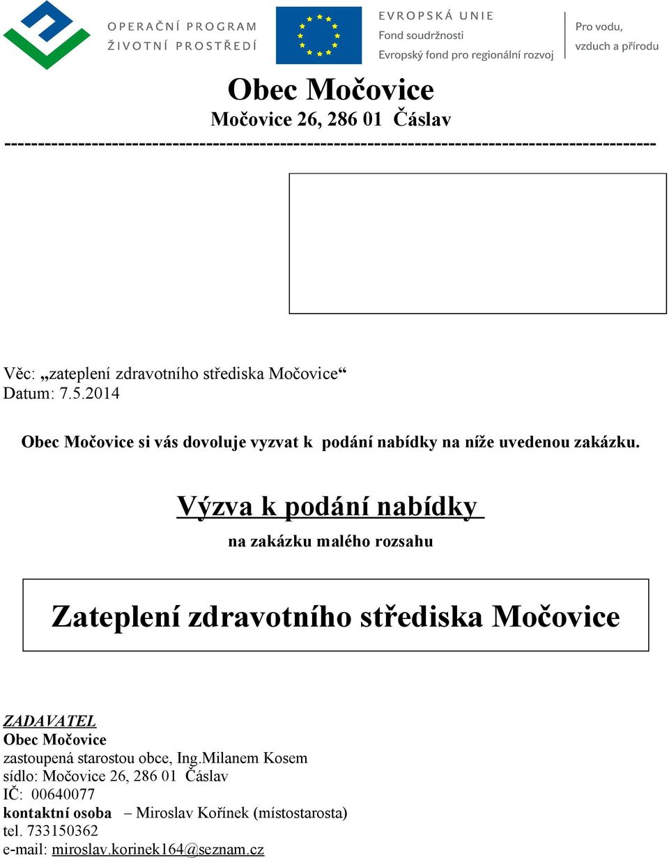 Výzva k podání nabídky na zakázku malého rozsahu Zateplení zdravotního střediska Močovice ZADAVATEL Obec Močovice zastoupená starostou obce, Ing.