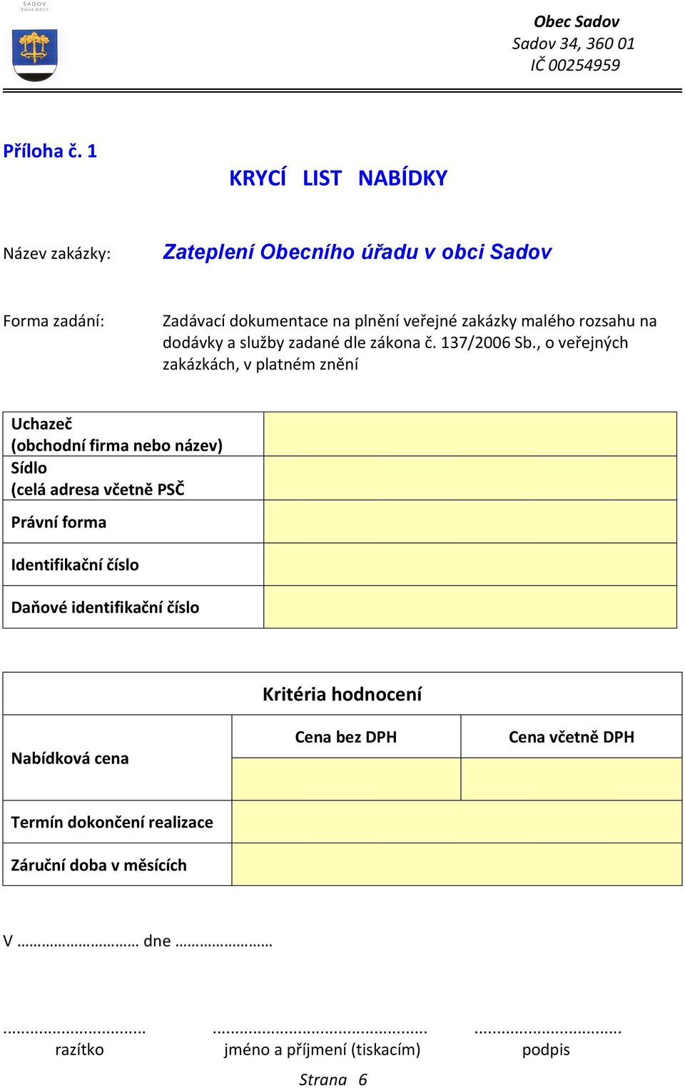 malého rozsahu na dodávky a služby zadané dle zákona č. 137/2006 Sb.