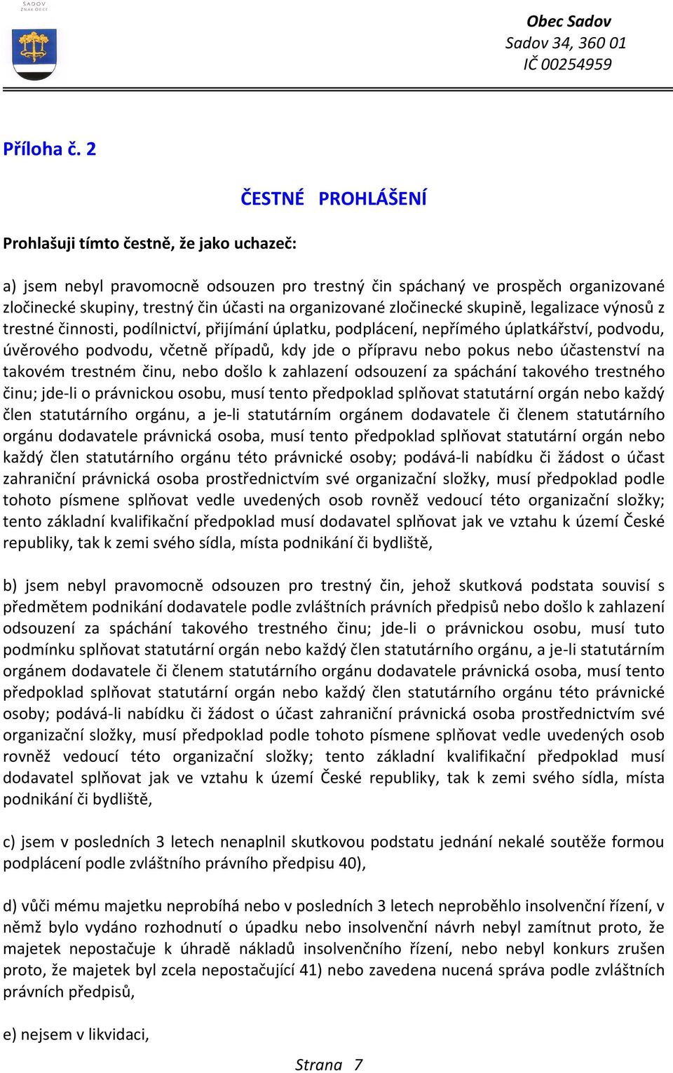 organizované zločinecké skupině, legalizace výnosů z trestné činnosti, podílnictví, přijímání úplatku, podplácení, nepřímého úplatkářství, podvodu, úvěrového podvodu, včetně případů, kdy jde o