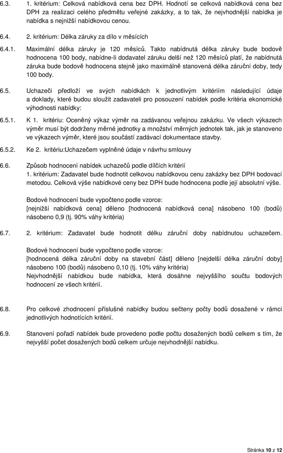 kritérium: Délka záruky za dílo v měsících 6.4.1. Maximální délka záruky je 120 měsíců.