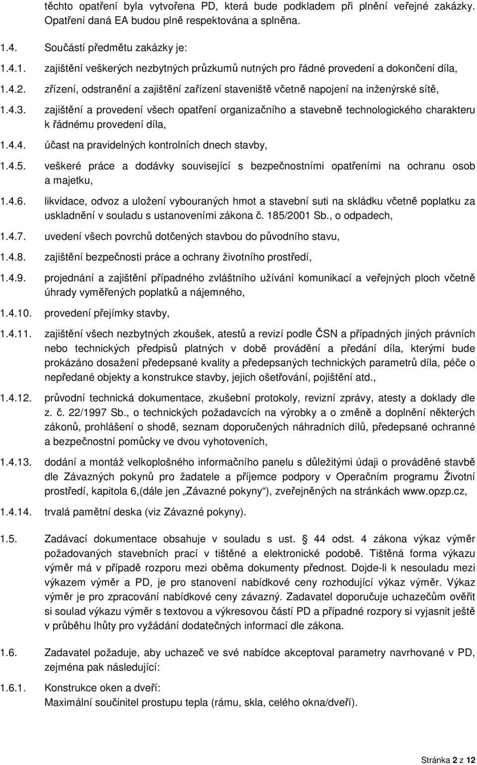 zřízení, odstranění a zajištění zařízení staveniště včetně napojení na inženýrské sítě, 1.4.3.