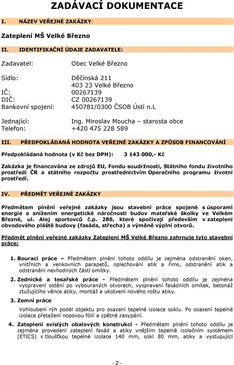 Miroslav Moucha starosta obce Telefon: +420 475 228 589 III.