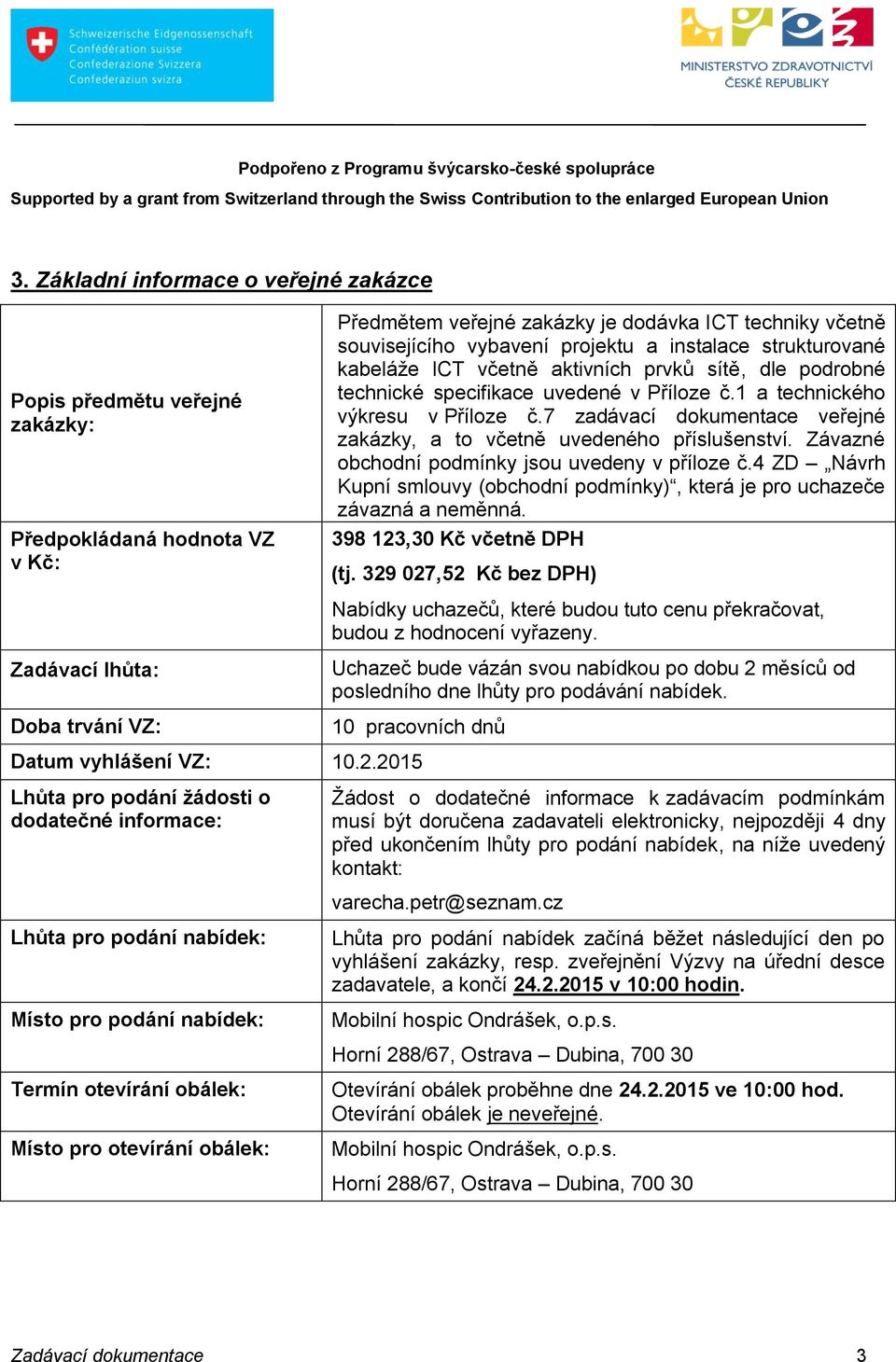 7 zadávací dokumentace veřejné zakázky, a to včetně uvedeného příslušenství. Závazné obchodní podmínky jsou uvedeny v příloze č.